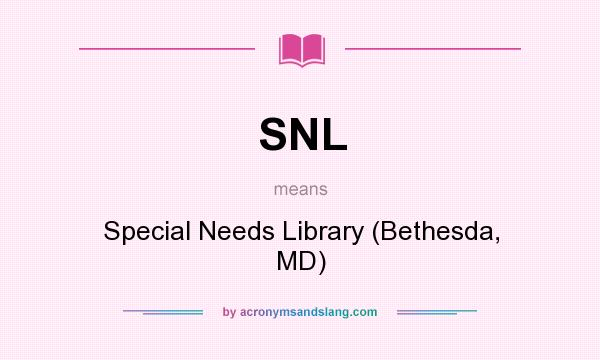 What does SNL mean? It stands for Special Needs Library (Bethesda, MD)