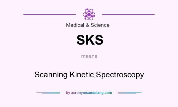 What does SKS mean? It stands for Scanning Kinetic Spectroscopy