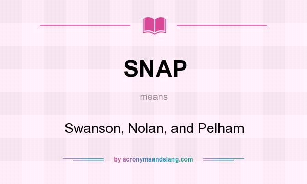 What does SNAP mean? It stands for Swanson, Nolan, and Pelham