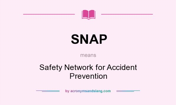 What does SNAP mean? It stands for Safety Network for Accident Prevention