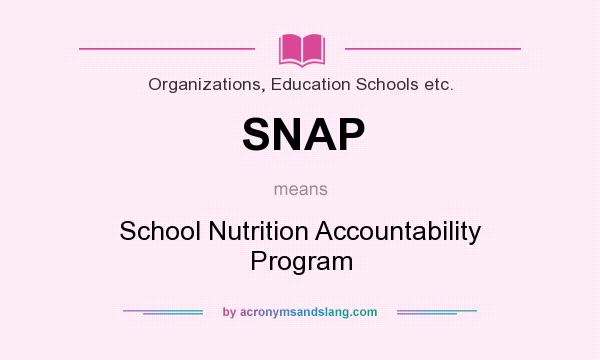 What does SNAP mean? It stands for School Nutrition Accountability Program
