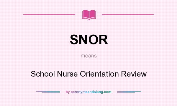 What does SNOR mean? It stands for School Nurse Orientation Review