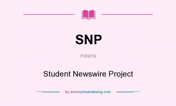 What does SNP mean? It stands for Student Newswire Project