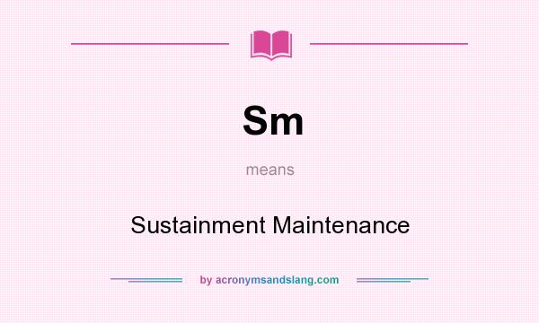 What does Sm mean? It stands for Sustainment Maintenance