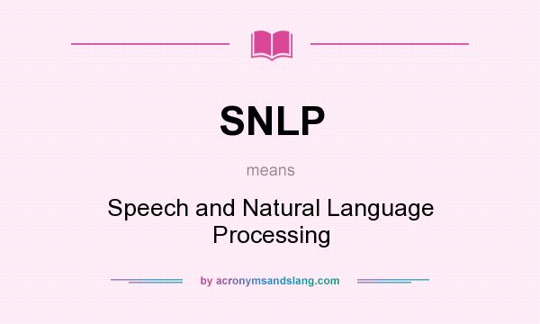 What does SNLP mean? It stands for Speech and Natural Language Processing