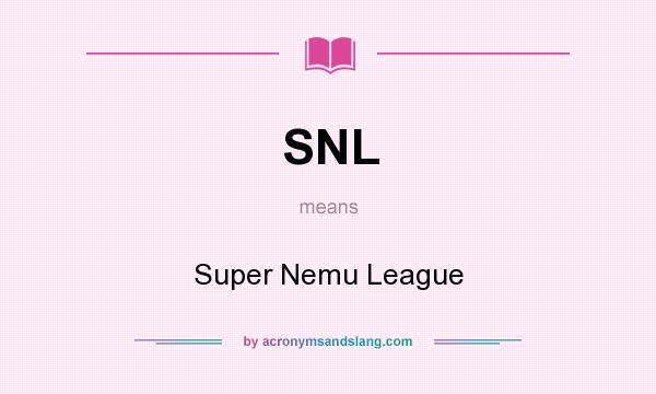 What does SNL mean? It stands for Super Nemu League
