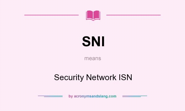 What does SNI mean? It stands for Security Network ISN