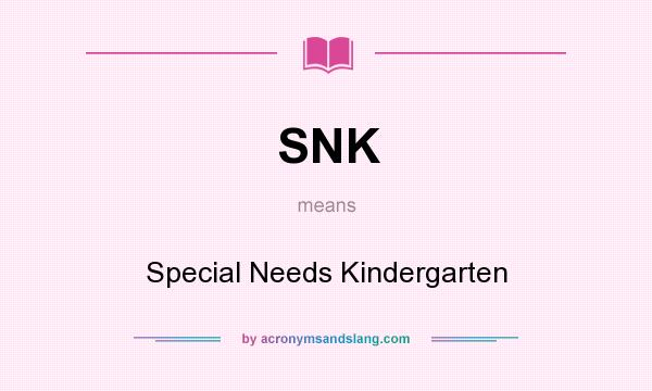 What does SNK mean? It stands for Special Needs Kindergarten