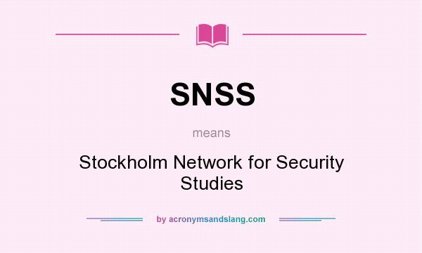 What does SNSS mean? It stands for Stockholm Network for Security Studies