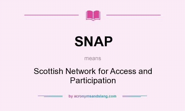 What does SNAP mean? It stands for Scottish Network for Access and Participation