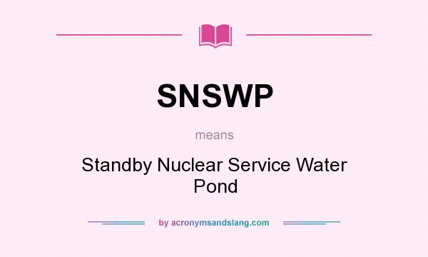 What does SNSWP mean? It stands for Standby Nuclear Service Water Pond