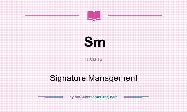 What does Sm mean? It stands for Signature Management
