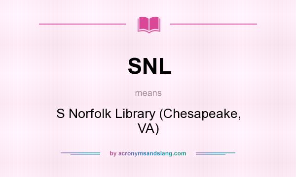 What does SNL mean? It stands for S Norfolk Library (Chesapeake, VA)