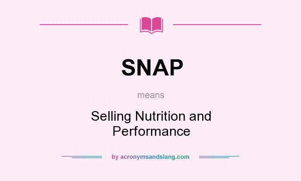 What does SNAP mean? It stands for Selling Nutrition and Performance