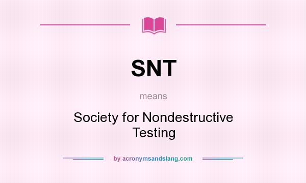 What does SNT mean? It stands for Society for Nondestructive Testing