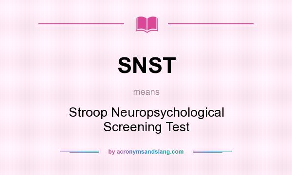 What does SNST mean? It stands for Stroop Neuropsychological Screening Test