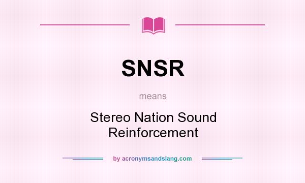 What does SNSR mean? It stands for Stereo Nation Sound Reinforcement