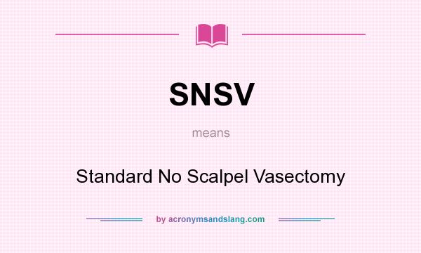 What does SNSV mean? It stands for Standard No Scalpel Vasectomy