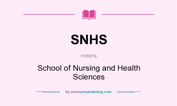 What does SNHS mean? It stands for School of Nursing and Health Sciences