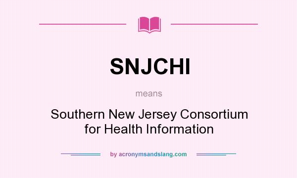 What does SNJCHI mean? It stands for Southern New Jersey Consortium for Health Information