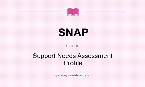 What does SNAP mean? It stands for Support Needs Assessment Profile
