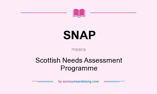 What does SNAP mean? It stands for Scottish Needs Assessment Programme
