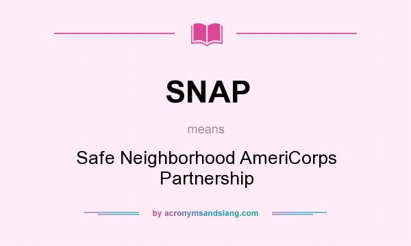 What does SNAP mean? It stands for Safe Neighborhood AmeriCorps Partnership