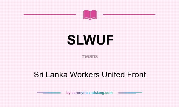 What does SLWUF mean? It stands for Sri Lanka Workers United Front