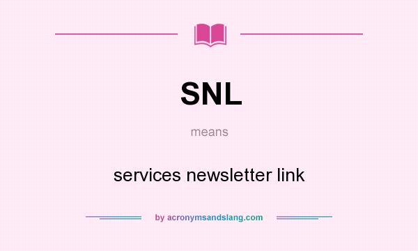 What does SNL mean? It stands for services newsletter link