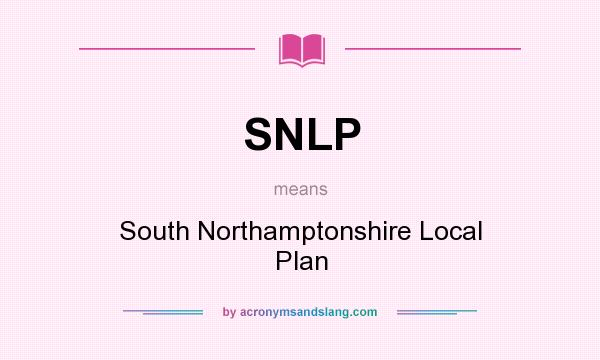 What does SNLP mean? It stands for South Northamptonshire Local Plan