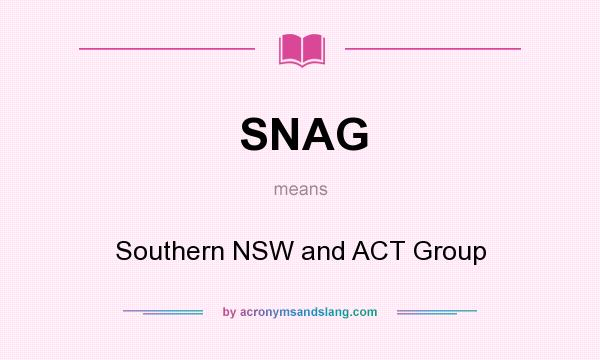 What does SNAG mean? It stands for Southern NSW and ACT Group