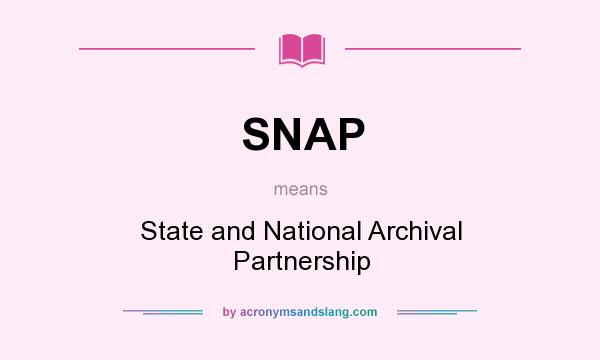 What does SNAP mean? It stands for State and National Archival Partnership