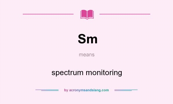 What does Sm mean? It stands for spectrum monitoring