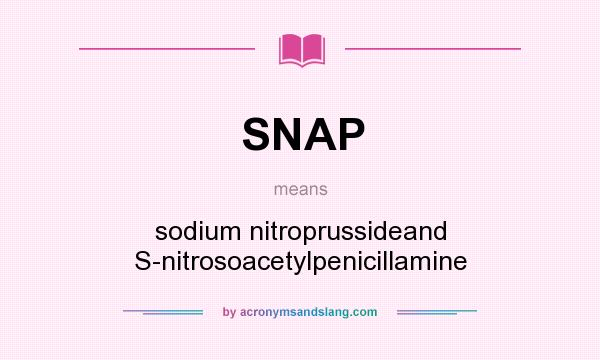 What does SNAP mean? It stands for sodium nitroprussideand S-nitrosoacetylpenicillamine