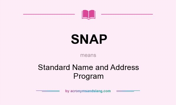 What does SNAP mean? It stands for Standard Name and Address Program