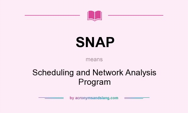 What does SNAP mean? It stands for Scheduling and Network Analysis Program