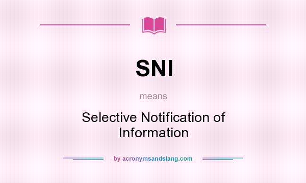 What does SNI mean? It stands for Selective Notification of Information