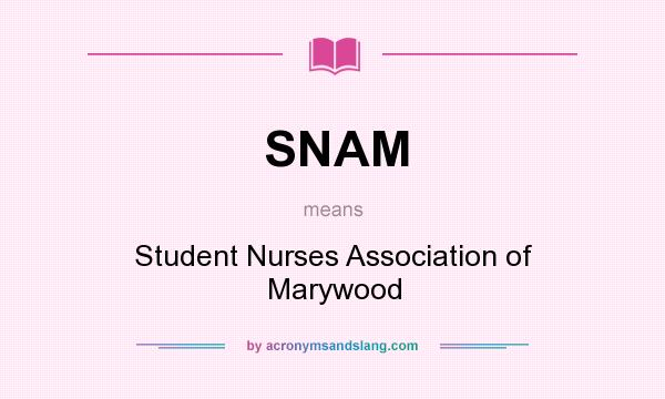What does SNAM mean? It stands for Student Nurses Association of Marywood