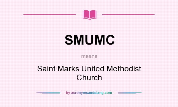 What does SMUMC mean? It stands for Saint Marks United Methodist Church