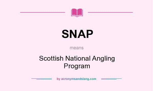 What does SNAP mean? It stands for Scottish National Angling Program