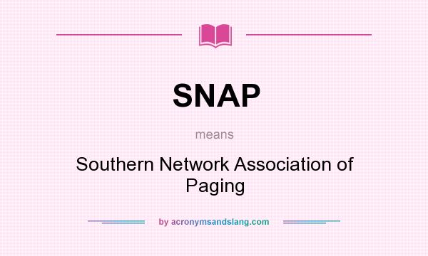 What does SNAP mean? It stands for Southern Network Association of Paging