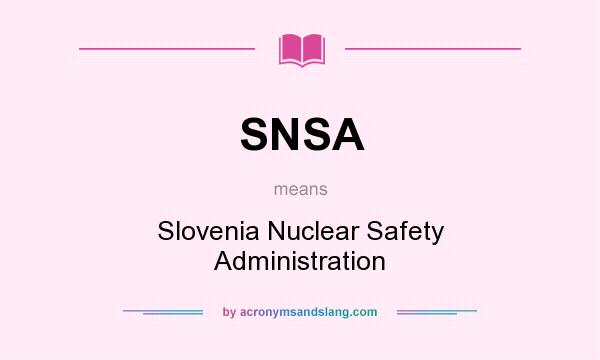 What does SNSA mean? It stands for Slovenia Nuclear Safety Administration