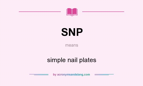 What does SNP mean? It stands for simple nail plates