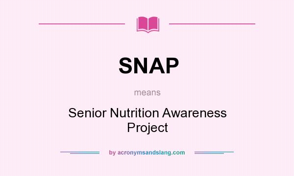 What does SNAP mean? It stands for Senior Nutrition Awareness Project