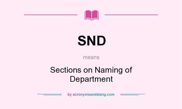 What does SND mean? It stands for Sections on Naming of Department