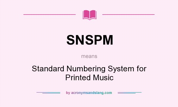 What does SNSPM mean? It stands for Standard Numbering System for Printed Music