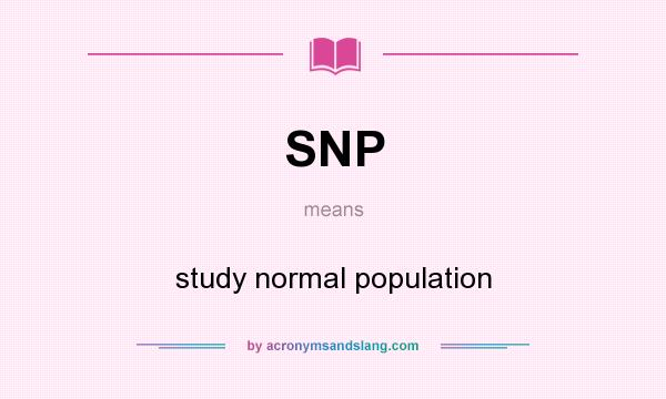What does SNP mean? It stands for study normal population
