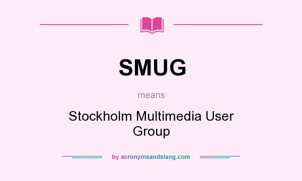 What does SMUG mean? It stands for Stockholm Multimedia User Group