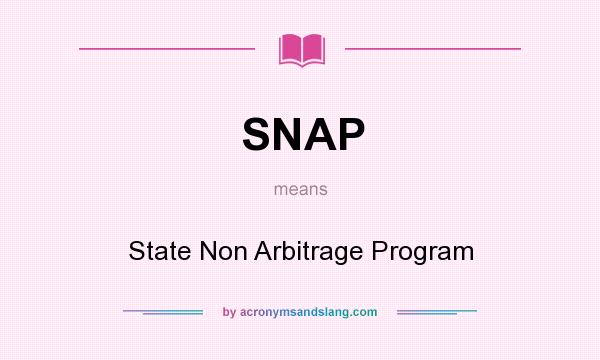What does SNAP mean? It stands for State Non Arbitrage Program