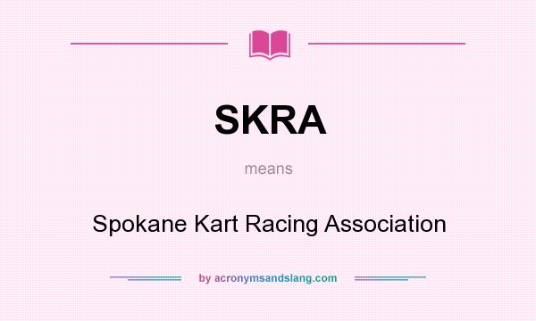 What does SKRA mean? It stands for Spokane Kart Racing Association